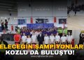 GELECEĞİN ŞAMPİYONLARI KOZLU’DA BULUŞTU!