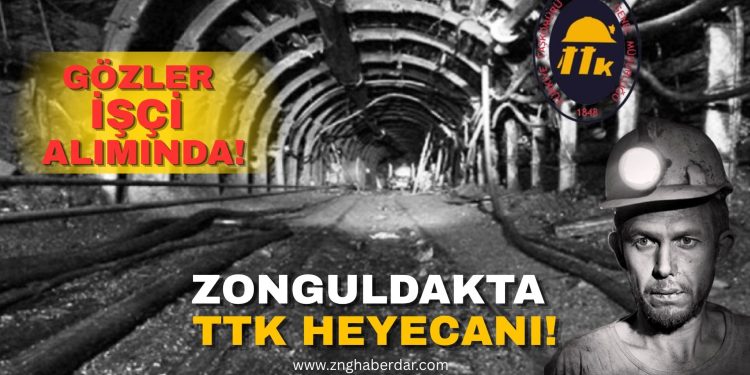 TTK İŞÇİ ALIMI GÜNDEMDE!