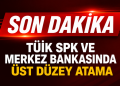 TÜİK,SPK VE MERKEZ BANKASINDA ÜST DÜZEY ATAMALAR YAPILDI.