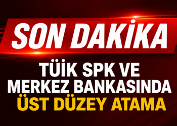 TÜİK,SPK VE MERKEZ BANKASINDA ÜST DÜZEY ATAMALAR YAPILDI.