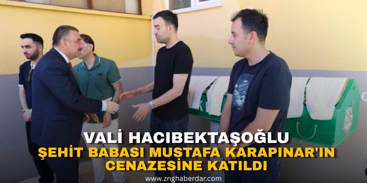 VALİ HACIBEKTAŞOĞLU, ŞEHİT BABASI MUSTAFA KARAPINAR’IN CENAZESİNE KATILDI!