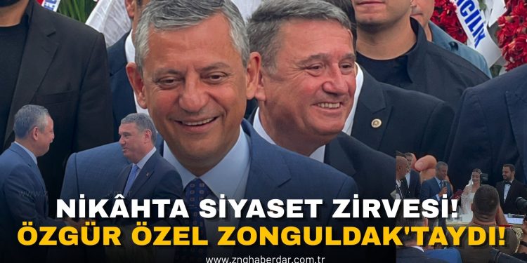 NİKÂHTA SİYASET ZİRVESİ! ÖZGÜR ÖZEL ZONGULDAK’TAYDI!