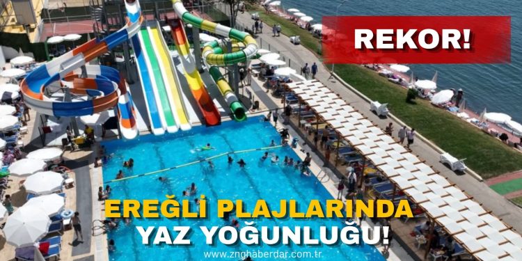 EREĞLİ PLAJLARINDA YAZ YOĞUNLUĞU!