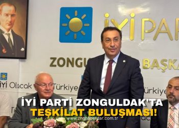 İYİ PARTİ ZONGULDAK’TA TEŞKİLAT BULUŞMASI!