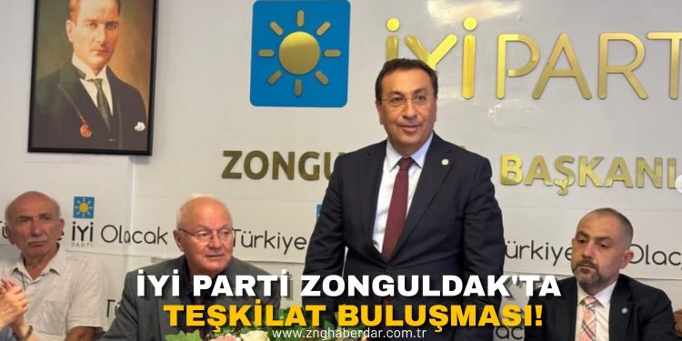 İYİ PARTİ ZONGULDAK’TA TEŞKİLAT BULUŞMASI!