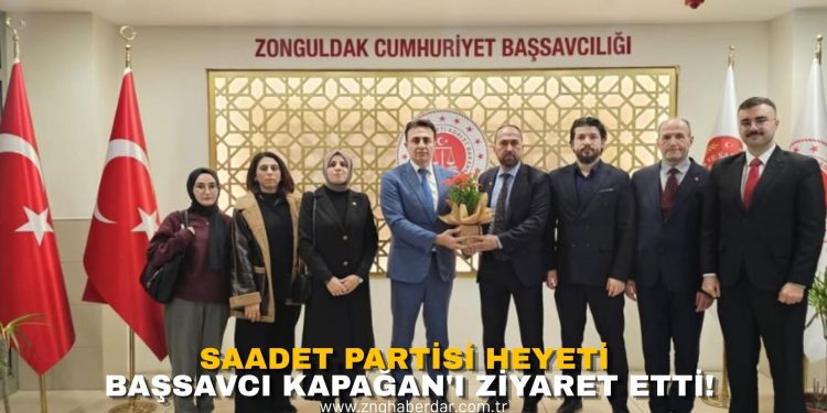 SAADET PARTİSİ HEYETİ BAŞSAVCI KAPAĞAN’I ZİYARET ETTİ!