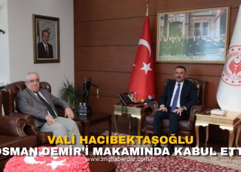 VALİ HACIBEKTAŞOĞLU, OSMAN DEMİR’İ MAKAMINDA KABUL ETTİ!