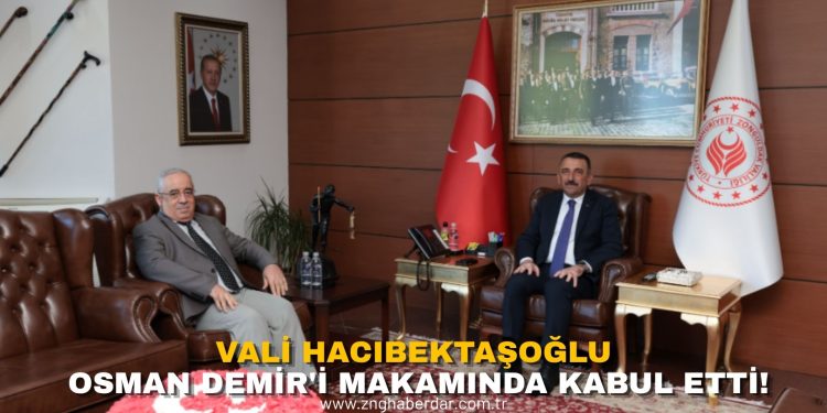 VALİ HACIBEKTAŞOĞLU, OSMAN DEMİR’İ MAKAMINDA KABUL ETTİ!