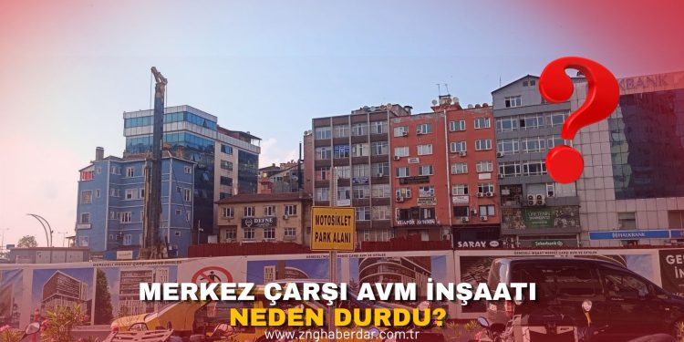MERKEZ ÇARŞI AVM İNŞAATI NEDEN DURDU?
