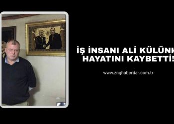 İŞ İNSANI ALİ KÜLÜNK HAYATINI KAYBETTİ!