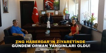 ZNG HABERDAR’IN ZİYARETİNDE GÜNDEM ORMAN YANGINLARI OLDU
