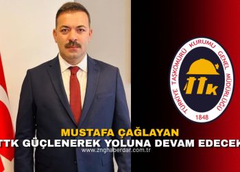 MUSTAFA ÇAĞLAYAN: “TTK GÜÇLENEREK YOLUNA DEVAM EDECEK”