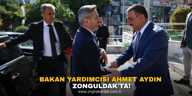 BAKAN YARDIMCISI AHMET AYDIN ZONGULDAK’TA!