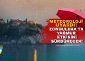 METEOROLOJİ UYARDI! ZONGULDAK’TA YAĞMUR ETKİSİNİ SÜRDÜRECEK!