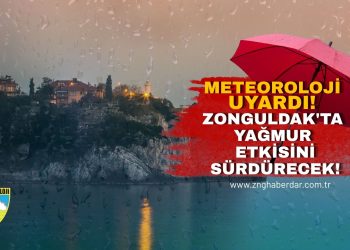 METEOROLOJİ UYARDI! ZONGULDAK’TA YAĞMUR ETKİSİNİ SÜRDÜRECEK!