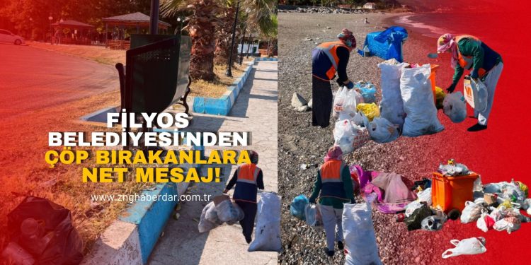 FİLYOS BELEDİYESİ’NDEN ÇÖP BIRAKANLARA NET MESAJ!