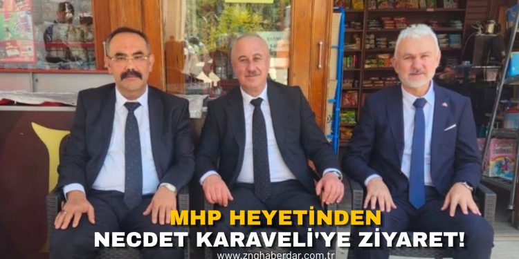 MHP HEYETİNDEN NECDET KARAVELİ’YE ZİYARET!