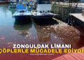 ZONGULDAK LİMANI ÇÖPLERLE MÜCADELE EDİYOR!