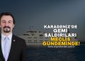 KARADENİZ’DE GEMİ SALDIRILARI MECLİS GÜNDEMİNDE!