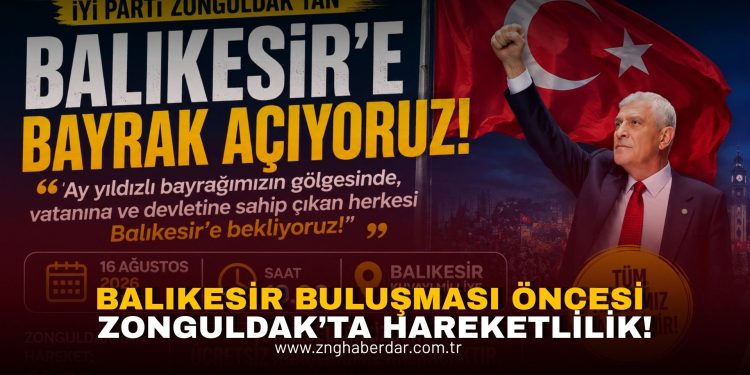 İYİ PARTİ ZONGULDAK’TAN BALIKESİR’E “BAYRAK AÇIYORUM!” ÇAĞRISI