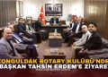 ZONGULDAK ROTARY KULÜBÜ’NDEN BAŞKAN TAHSİN ERDEM’E ZİYARET!