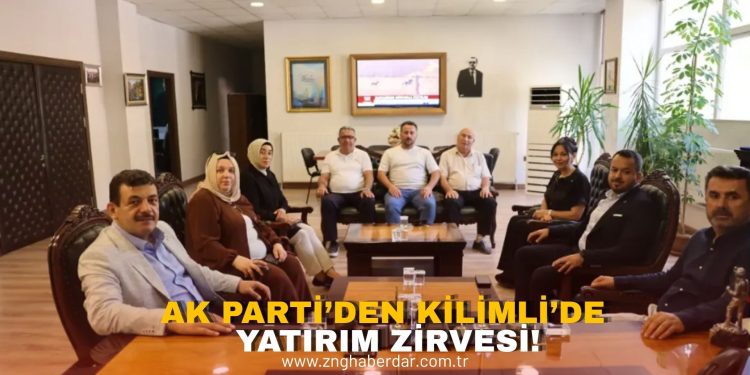 AK PARTİ’DEN KİLİMLİ’DE YATIRIM ZİRVESİ!