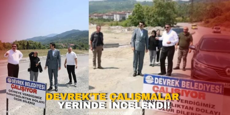 DEVREK’TE ÇALIŞMALAR YERİNDE İNCELENDİ!