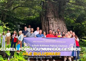 GÜMELİ PORSUĞU’NUN GÖLGESİNDE AİLE BULUŞMASI!