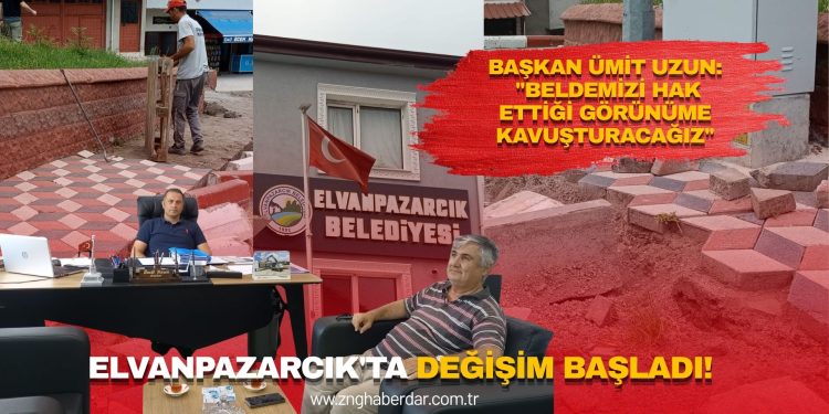 ELVANPAZARCIK’TA DEĞİŞİM BAŞLADI! BAŞKAN ÜMİT UZUN: “BELDEMİZİ HAK ETTİĞİ GÖRÜNÜME KAVUŞTURACAĞIZ”