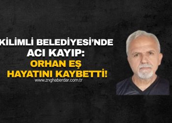 KİLİMLİ BELEDİYESİ’NDE ACI KAYIP: ORHAN EŞ HAYATINI KAYBETTİ!