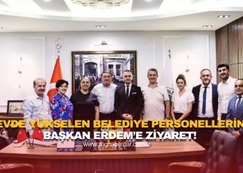 GÖREVDE YÜKSELEN BELEDİYE PERSONELLERİNDEN BAŞKAN ERDEM’E ZİYARET!