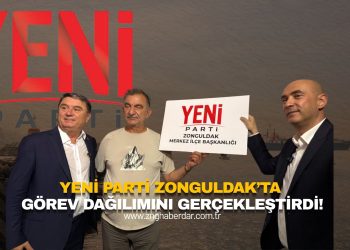 YENİ PARTİ ZONGULDAK’TA GÖREV DAĞILIMINI GERÇEKLEŞTİRDİ!