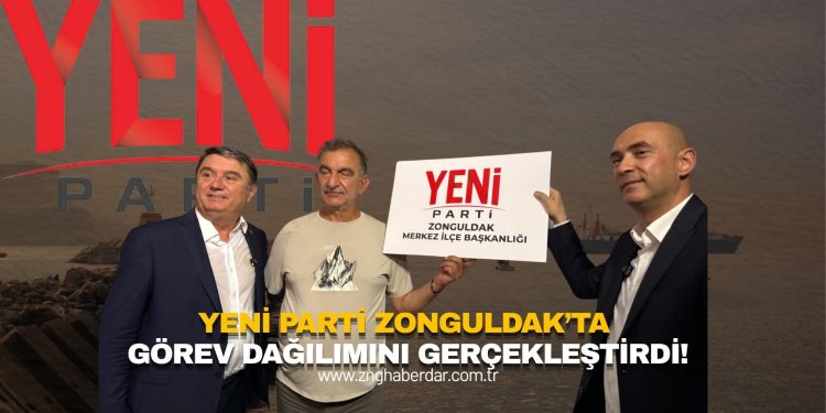 YENİ PARTİ ZONGULDAK’TA GÖREV DAĞILIMINI GERÇEKLEŞTİRDİ!