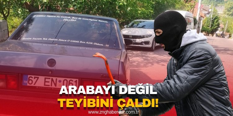 ARABAYI DEĞİL, TEYBİNİ ÇALDILAR!