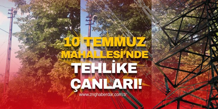 10 TEMMUZ MAHALLESİ’NDE TEHLİKE ÇANLARI!