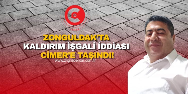 ZONGULDAK’TA KALDIRIM İŞGALİ İDDİASI CİMER’E TAŞINDI: “BEN İZİN VERDİM” BEYANI ARAŞTIRILSIN