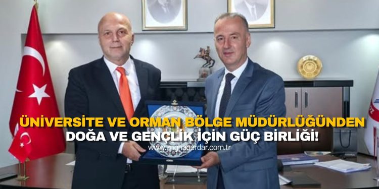 ÜNİVERSİTE VE ORMAN BÖLGE MÜDÜRLÜĞÜNDEN DOĞA VE GENÇLİK İÇİN GÜÇ BİRLİĞİ!
