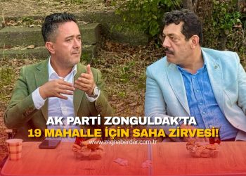 AK PARTİ ZONGULDAK’TA 19 MAHALLE İÇİN SAHA ZİRVESİ!