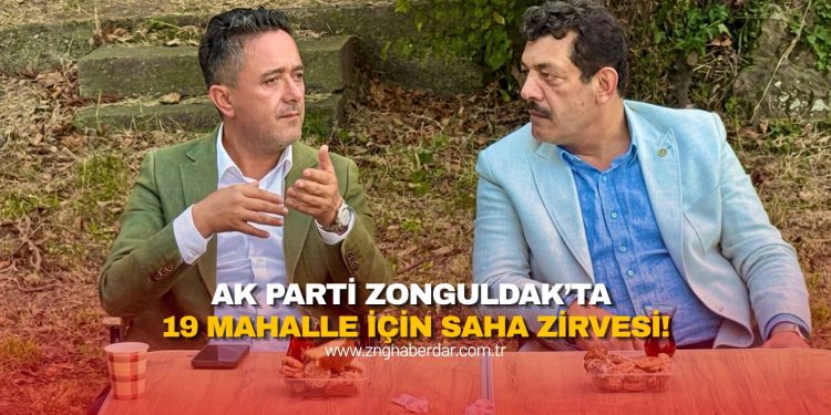 AK PARTİ ZONGULDAK’TA 19 MAHALLE İÇİN SAHA ZİRVESİ!
