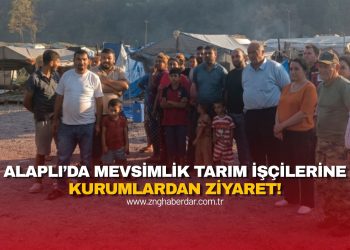 ALAPLI’DA MEVSİMLİK TARIM İŞÇİLERİNE KURUMLARDAN ZİYARET!