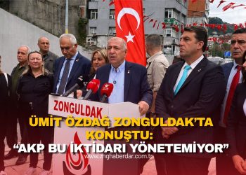 ÜMİT ÖZDAĞ ZONGULDAK’TA KONUŞTU: “AKP BU İKTİDARI YÖNETEMİYOR”