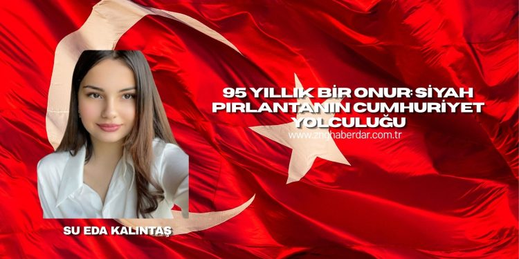 95 Yıllık Bir Onur: Siyah Pırlantanın Cumhuriyet Yolculuğu
