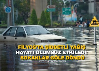 FİLYOS’TA ŞİDDETLİ YAĞIŞ HAYATI OLUMSUZ ETKİLEDİ: SOKAKLAR GÖLE DÖNDÜ