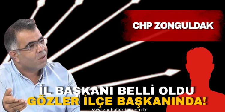 CHP ZONGULDAK’TA GÖZLER YENİ İLÇE BAŞKANINDA!