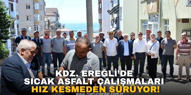 KDZ. EREĞLİ’DE SICAK ASFALT ÇALIŞMALARI HIZ KESMEDEN SÜRÜYOR!