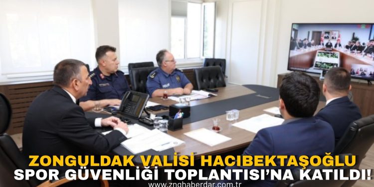 ZONGULDAK VALİSİ HACIBEKTAŞOĞLU, SPOR GÜVENLİĞİ TOPLANTISI’NA KATILDI!