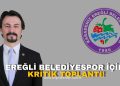 EREĞLİ BELEDİYESPOR İÇİN KRİTİK TOPLANTI!