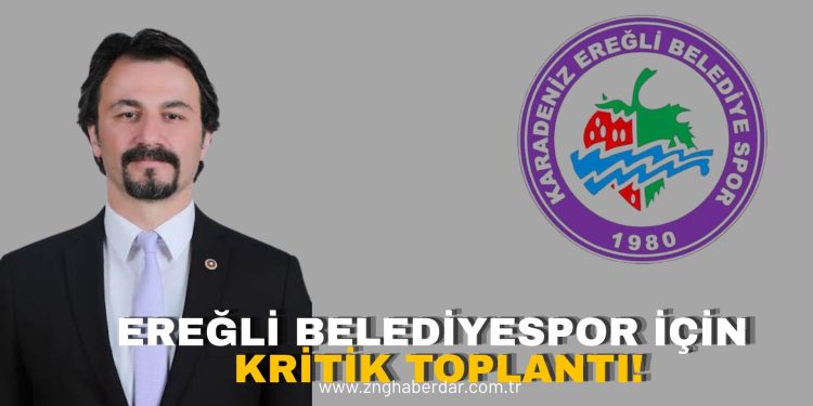 EREĞLİ BELEDİYESPOR İÇİN KRİTİK TOPLANTI!