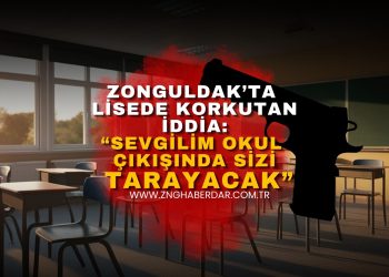 ZONGULDAK’TA LİSEDE KORKUTAN İDDİA: “SEVGİLİM OKUL ÇIKIŞINDA SİZİ TARAYACAK”