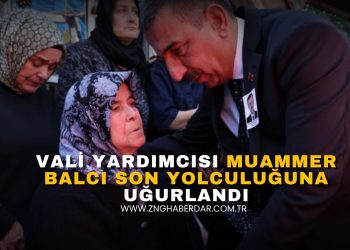 VALİ YARDIMCISI MUAMMER BALCI SON YOLCULUĞUNA UĞURLANDI